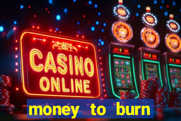 money to burn money to-burn system chapter 1 pt br